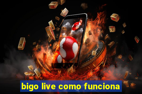 bigo live como funciona